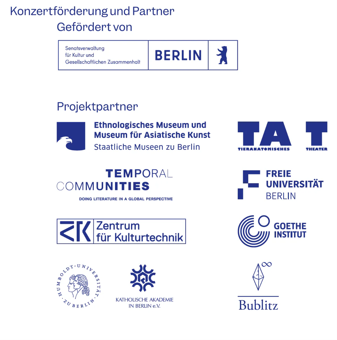 Konzertförderung und Partner: Senatsverwaltung für Kultur und Gesellschaftlichen Zusammenhalt Berlin; Projektpartner Ethnologisches Museum und Museum für Asiatische Kunst, TA T, Temporal Communities, Freie Universität Berlin, Zentrum für Kulturtechnik, Goethe-Institut, Humboldt-Universität zu Berlin, Katholische Akademie in Berlin, Bublitz