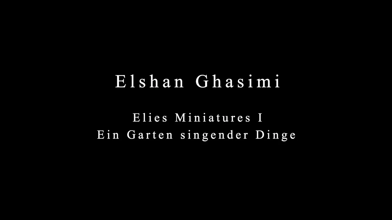 Titelbild „Elshan Ghasimi – Elies Miniatures I – Ein Garten singender Dinge“ auf schwarzem Grund